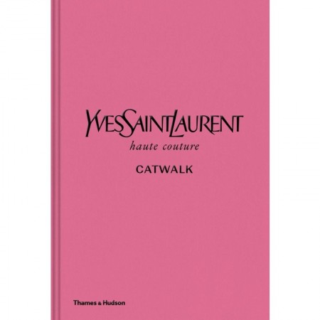 Yves Saint Laurent Catwalk: The Complete Haute Couture Collections