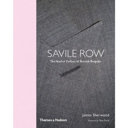 Savile Row: The Master Tailors of British Bespoke