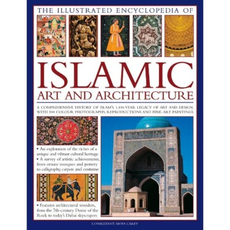 The Illustrated Encyclopedia Of Islamic Art And Architecture