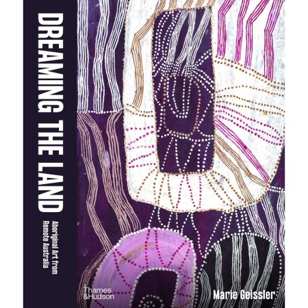 Dreaming the Land: Aboriginal Art from Remote Australia