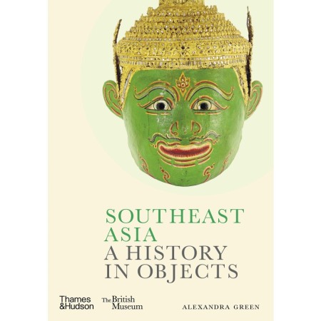 Southeast Asia: A History in Objects