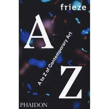 frieze A to Z of Contemporary Art