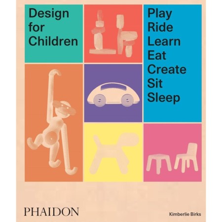 Design for Children: Play, Ride, Learn, Eat, Create, Sit, Sleep