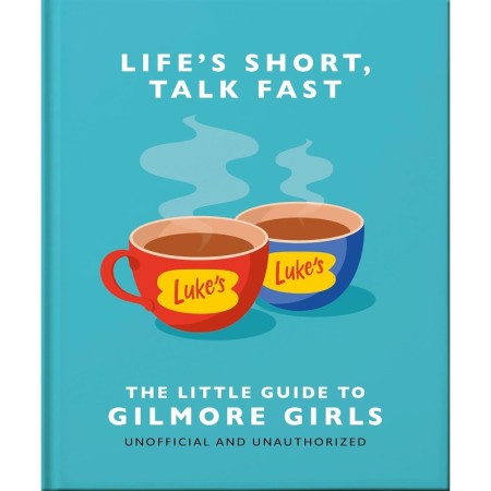 Life's Short, Talk Fast: The Little Guide to Gilmore Girls
