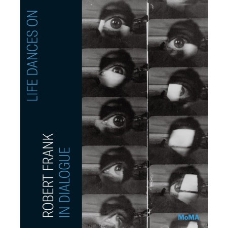 Life Dances On: Robert Frank in Dialogue