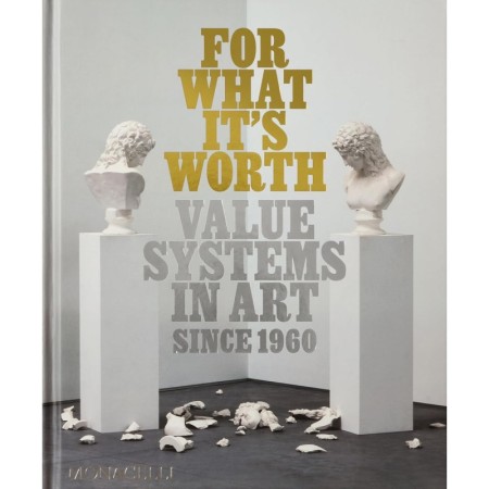 For What It’s Worth: Value Systems in Art since 1960