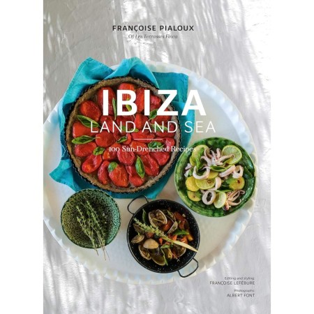 Ibiza, Land and Sea: 100 Sun-Drenched Recipes