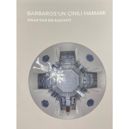 Barbaros'un Çinili Hamamı : Sinan'dan Bir Başyapıt