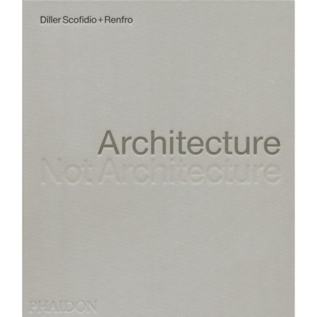 Architecture, Not Architecture: Diller Scofidio + Renfro