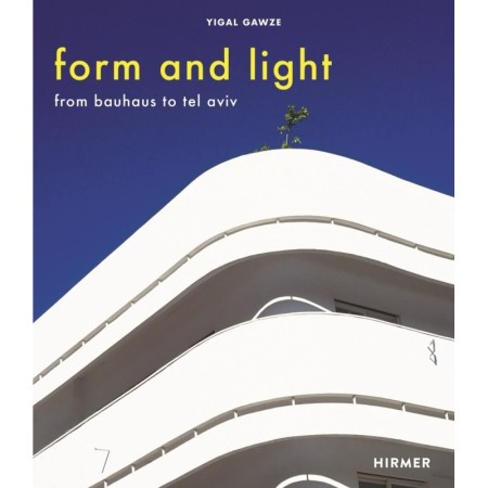 Form and Light: From Bauhaus to Tel Aviv