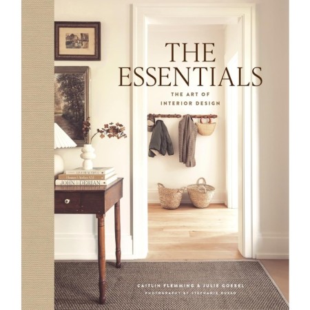 The Essentials: The Art of Interior Design, a Guide to Furnishing, Decorating, and Styling Your Home