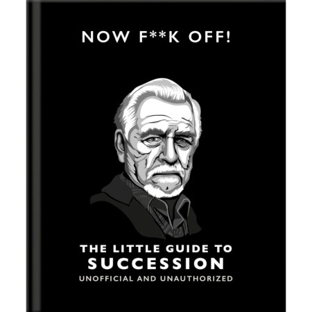 Now F**k Off!: The Little Guide to Succession