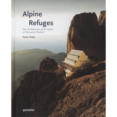 Alpine Refuges: The Architecture and Culture of Mountain Shelters
