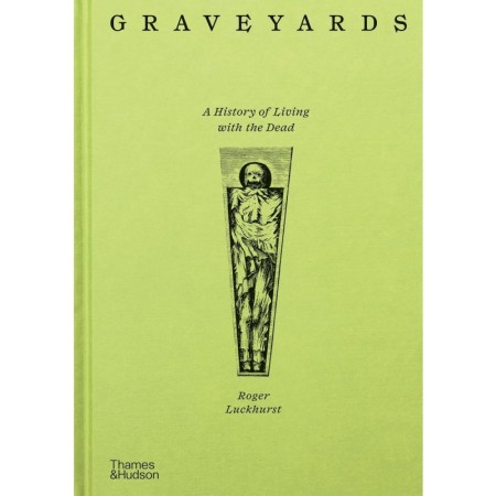 Graveyards: A History of Living with the Dead