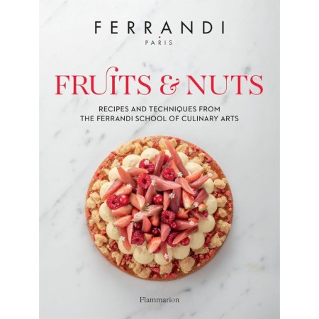 Fruits and Nuts: Recipes and Techniques from the Ferrandi School of Culinary Arts