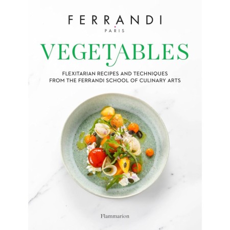 Vegetables: Recipes and Techniques from the Ferrandi School of Culinary Arts