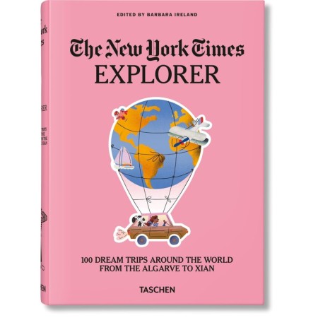 The New York Times Explorer. 100 Dream Trips Around the World From the Algarve to Xian