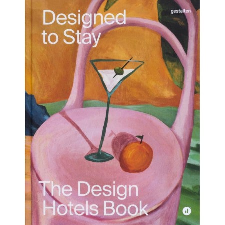 Designed to Stay: The Design Hotels Book