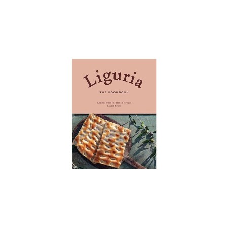 Liguria: The Cookbook: Recipes from the Italian Riviera