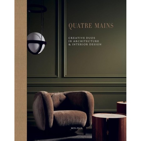 Quatre Mains: Creative Duos In Architecture & Interior Design