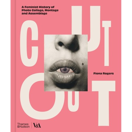 Cut Out: A Feminist History of Photo Collage, Montage and Assemblage