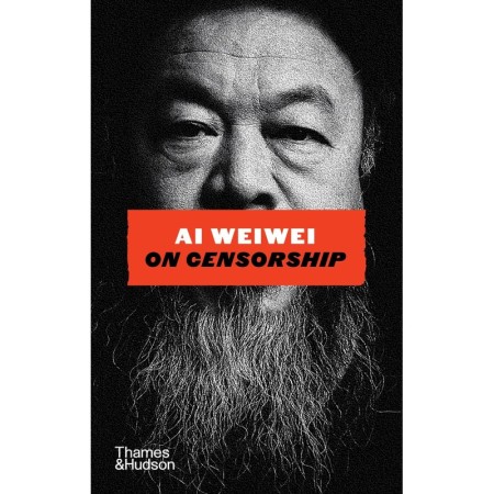Ai Weiwei on Censorship: A Sunday Times Bestseller