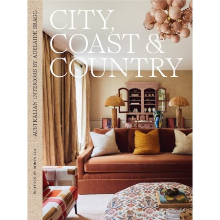 City, Coast & Country: Australian Interiors by Adelaide Bragg