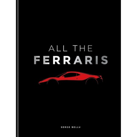 All The Ferraris: The Ferrari Bible – A Complete Guide to Over 600 Models