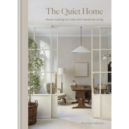 The Quiet Home: House Hushing for Calm and Intentional Living