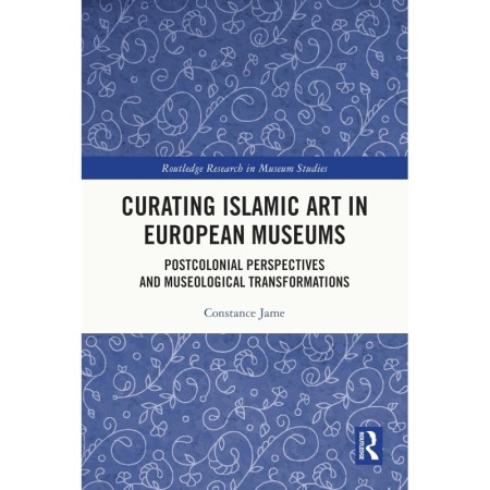 Curating Islamic Art in European Museums