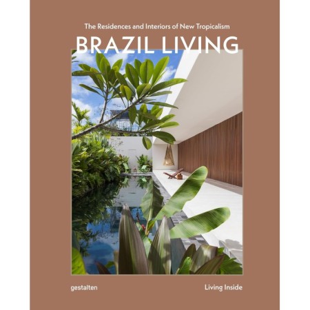Brazil Living: The Residences and Interiors of New Tropicalism