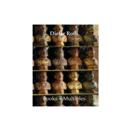 Dieter Roth: Books + Multiples Catalogue Raisonne