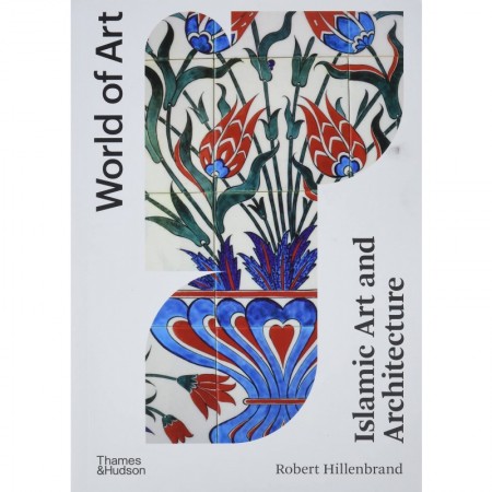 Islamic Art and Architecture: New Edition (World of Art)