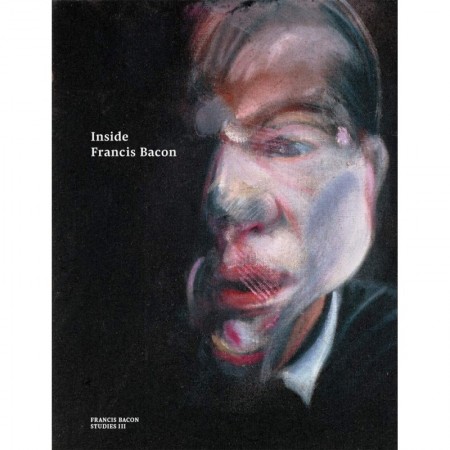 Inside Francis Bacon (Francis Bacon Studies)