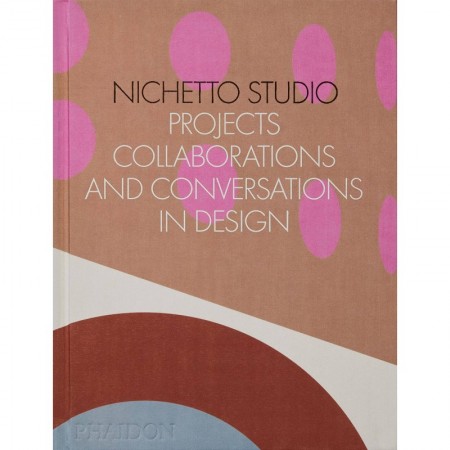 Nichetto Studio: Projects, Collaborations and Conversations in Design