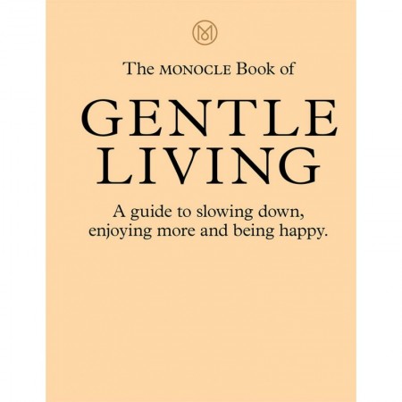 The Monocle Book Of Gentle Living