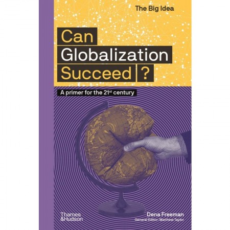 Can Globalization Succeed?: A Primer for the 21st Century (The Big Idea)