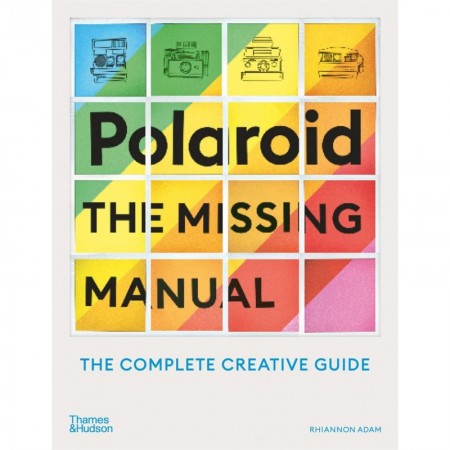 Polaroid: The Missing Manual: The Complete Guide to Experimental Instant Photography