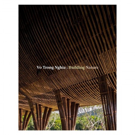 Vo Trong Nghia: Building Nature: Green/Bamboo